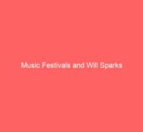 Music Festivals and Will Sparks