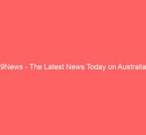 9News – The Latest News Today on Australia