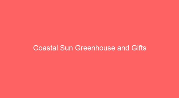 Coastal Sun Greenhouse and Gifts