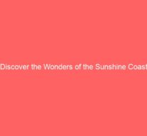 Discover the Wonders of the Sunshine Coast