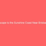 Escape to the Sunshine Coast Near Brisbane