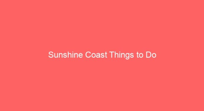 Sunshine Coast Things to Do