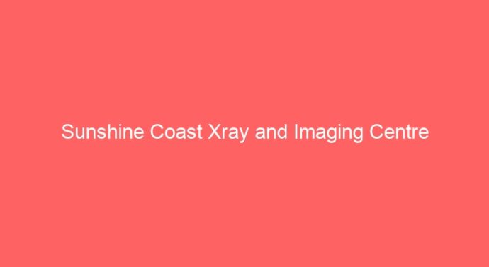 Sunshine Coast Xray and Imaging Centre