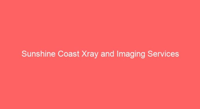 Sunshine Coast Xray and Imaging Services