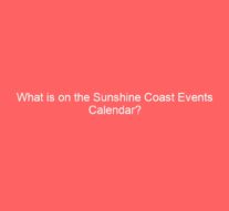 What is on the Sunshine Coast Events Calendar?